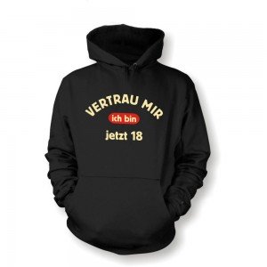 Fun Hoodie Kapuzen Pullover Vertrau mir ich bin 18