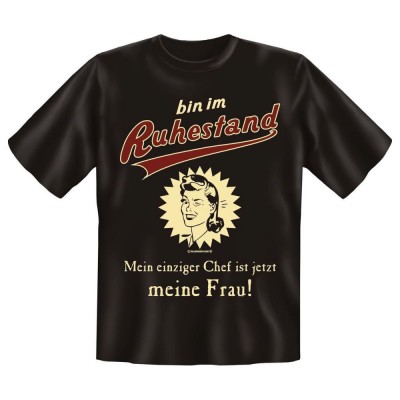 Fun T-Shirt bin im Ruhestand Einziger Chef ist jetzt meine Frau