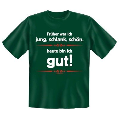 Fun T-Shirt Früher war ich jung schlank schön Heute bin ich Gut