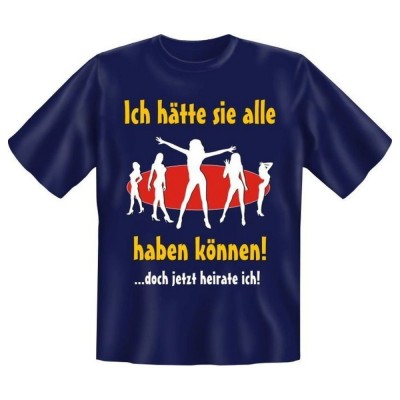 Fun T-Shirt Ich hätte sie alle haben können