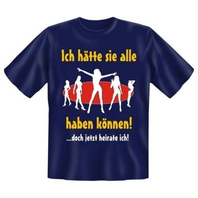 Fun T-Shirt Ich hätte sie alle haben können