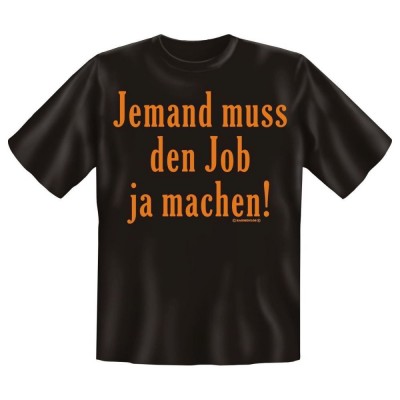 Fun T-Shirt Jemand muss den Job ja machen