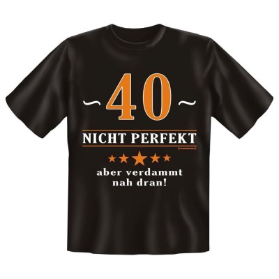 Fun T-Shirt 40 Nicht perfekt Aber verdammt nah dran