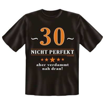 Fun T-Shirt 30 Nicht perfekt Aber verdammt nah dran