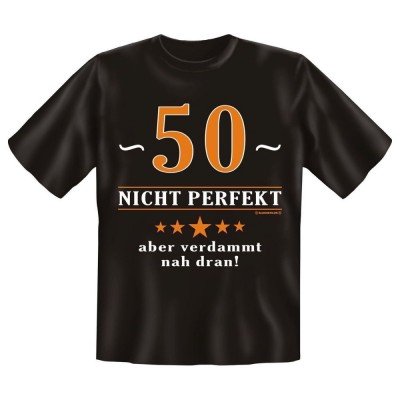 Fun T-Shirt 50 Nicht perfekt Aber verdammt nah dran